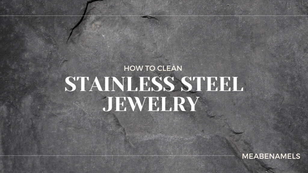 How to Clean Stainless Steel Jewelry